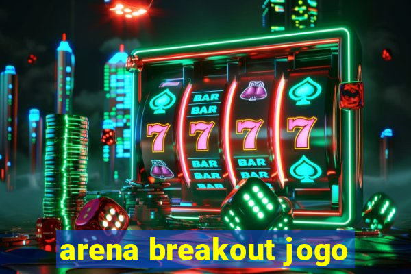 arena breakout jogo